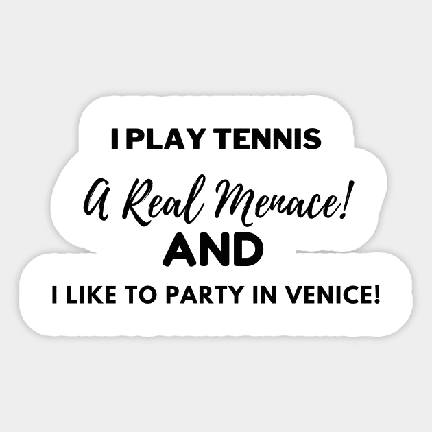 I play tennis, a Real Menace, and I like to party in Venice! Sticker by LukeYang